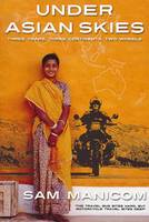 Under Asian Skies: Eye Opening Motorcycle Adventure Through the Cultures and Colours of Asia (Paperback)