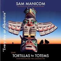 Tortillas to Totems: Motorcycling Mexico, the USA and Canada - Every Day an Adventure 4 (CD-Audio)