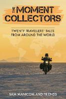 The Moment Collectors: Twenty Travellers' Tales from Around the World (Paperback)