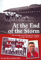 At the End of the Storm: The Remarkable Story of Liverpool FC's Greatest Ever League Title Triumph - 1946/47 (Paperback)