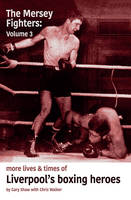 Mersey Fighters 3: More Lives & Times of Liverpool's Boxing Heroes (Paperback)