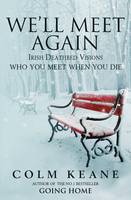 We'll Meet Again: Irish Deathbed Visions - Who You Meet When You Die (Paperback)