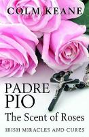 Padre Pio: the Scent of Roses, Irish Miracles & Cures (Paperback)
