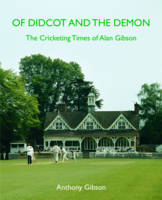 Of Didcot and the Demon: The Cricketing Times of Alan Gibson (Hardback)
