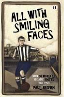 All with Smiling Faces: How Newcastle Became United, 1881-1910 (Hardback)