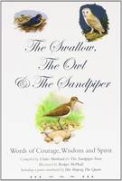 The Swallow, the Owl and the Sandpiper: Words of Courage, Wisdom and Spirit (Paperback)