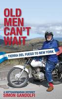 Old Men Can't Wait: A Septuagenarian Odyssey (Paperback)
