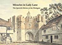 Miracles in Lady Lane: The Ipswich Shrine at the Westgate (Hardback)