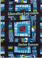 Liberating Log Cabin: Exploring Contemporary Textile Techniques (Paperback)