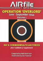 Operation Overlord: June to September 1944 Volume 1 -- RAF & Commonwealth Air Forces Plus Luftflotte 3 Supplement (Paperback)