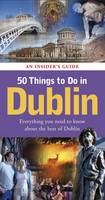 50 Things to Do in Dublin: An Insider's Guide (Paperback)