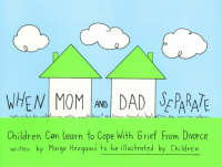 When Mom & Dad Separate: Children Can Learn to Cope with Grief from Divorce (Paperback)