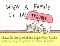 When a Family Is in Trouble: Children Can Cope with Grief from Drug & Alcohol Addiction (Paperback)
