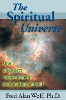Spiritual Universe: One Physicist's Vision of Spirit, Soul, Matter, and Self (Paperback)