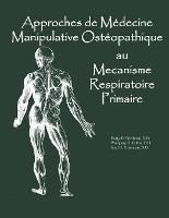 Approaches de Medicine Manipulative Osteopathique au Mecanisme Respiratoire Primaire (Paperback)