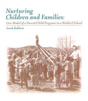 Nurturing Children and Families: One Model of a Parent/Child Program in a Waldorf School (Paperback)