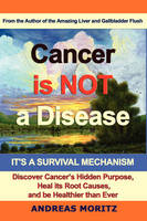 Cancer Is Not A Disease - It's A Survival Mechanism (Paperback)
