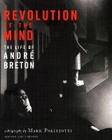 Revolution of the Mind: The Life of Andre Breton (Paperback)