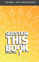 Question This Book - Volume 4 (Daily Grind Edition) (Paperback)