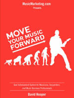 Move Your Music Forward - Goal Achievement System for Musicians, Songwriters, and Music Business Professionals (MusicMarketing.Com Presents) (Paperback)