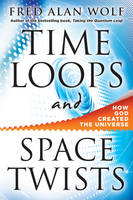 Time Loops and Space Twists: How God Created the Universe (Hardback)