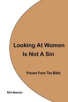 Looking at Women is Not a Sin: Proven from the Bible (Paperback)