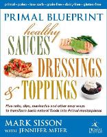 Primal Blueprint Healthy Sauces, Dressings and Toppings (Hardback)