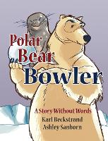 Polar Bear Bowler: A Story Without Words - Stories Without Words 1 (Hardback)