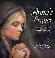 Anna's Prayer: The True Story of an Immigrant Girl - Young American Immigrants 3 (Hardback)