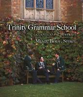 Trinity Grammar School:A Centennial Portrait Mind, Body, Spirit (Hardback)