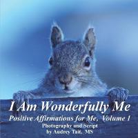 I Am Wonderfully Me: Positive Affirmations for Me! Volume 1 - I Am Wonderfully Me 1 (Paperback)