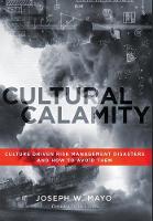 Cultural Calamity: Culture Driven Risk Management Disasters and How to Avoid Them (Hardback)