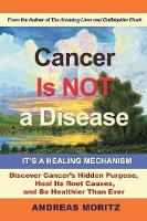 Cancer Is Not a Disease - It's a Healing Mechanism (Paperback)