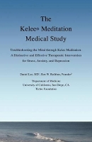 The Kelee Meditation Medical Study: Troubleshooting the Mind Through Kelee Meditation: A Distinctive and Effective Therapeutic Intervention for Stress, Anxiety, and Depression (Paperback)