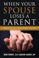 When Your Spouse Loses A Parent: What to Say & What to Do (Paperback)