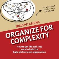 Organize for Complexity: How to Get Life Back Into Work to Build the High-Performance Organization - Betacodex Publishing 1 (Paperback)