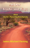 All our tracks and ways: about Bourke's pioneering Reed dynasty (Hardback)