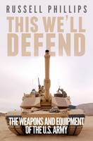 This We'll Defend: The Weapons and Equipment of the U.S. Army (Paperback)