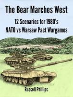The Bear Marches West: 12 Scenarios for 1980';s NATO vs Warsaw Pact Wargames (Paperback)