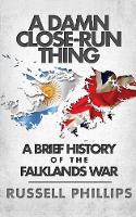 A Damn Close-Run Thing: A Brief History of the Falklands Conflict (Paperback)