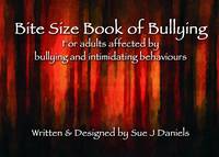 Bite Size Book of Bullying: For Adults Affected by Bullying and Intimidating Behaviours - Little Book Series (Paperback)