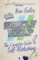 Shelf Help - A Complete Guide to Self-Publishing (Paperback)