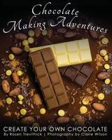 Chocolate Making Adventures: Create Your Own Chocolate (Paperback)