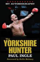 The Yorkshire Hunter: The Paul Ingle Story (Paperback)