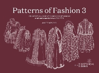 PATTERNS OF FASHION 3: The content, cut, construction and context of European men's and women's dress c.1560-1620 - PATTERNS OF FASHION 3 (Paperback)