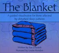 The Blanket: A Guided Visualisation for Those Affected by Disturbed Sleep Patterns (CD-Audio)
