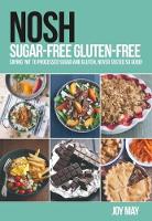 NOSH Sugar-Free Gluten-Free: Saying 'No' to Processed Sugar and Gluten, Never Tasted So Good! - NOSH (Paperback)
