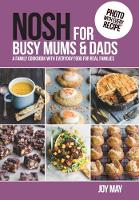NOSH for Busy Mums and Dads: A Family Cookbook with Everyday Food for Real Families - NOSH (Paperback)