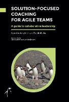 Solution-Focused Coaching for Agile Teams 2021: A guide to collaborative leadership (Paperback)