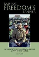 Raising Freedom's Banner: How Peaceful Demonstrations Have Changed the World (Paperback)